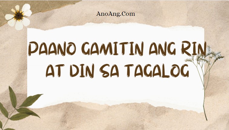 Paano Gamitin ang Rin at Din sa Tagalog