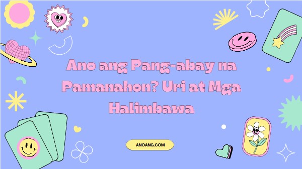 Ano ang Pang-abay na Pamanahon